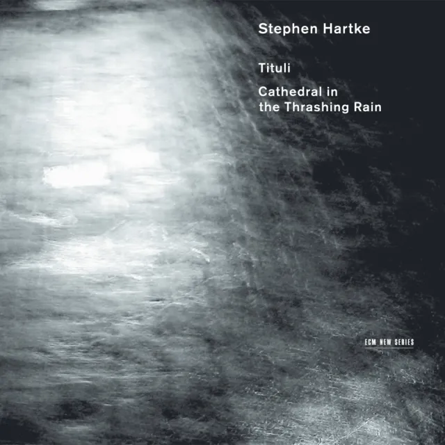 ecm-records-stephen-hartke-tituli-cathedral-in-the-thrashing-rain-new-series-alb image 1