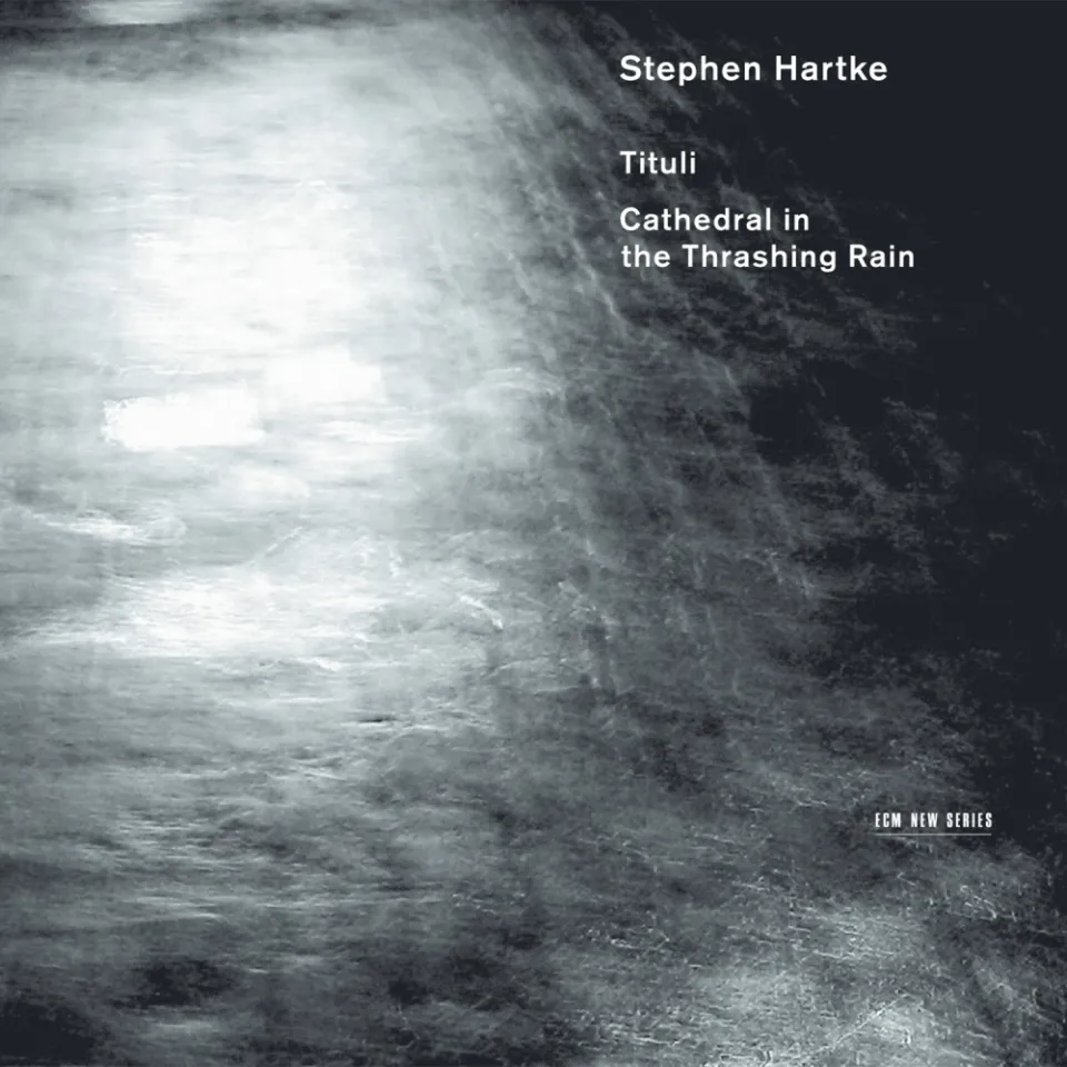 ecm-records-stephen-hartke-tituli-cathedral-in-the-thrashing-rain-new-series-alb image 1